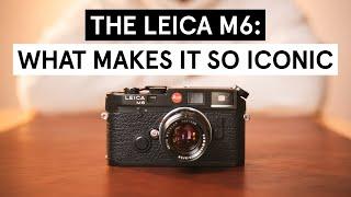 The Leica M6: What makes it so Iconic