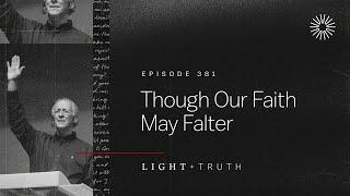 Though Our Faith May Falter