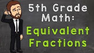 Equivalent Fractions | Math with Mr. J