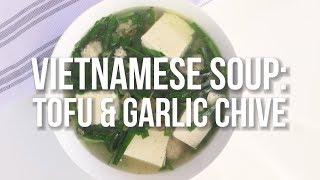 Vietnamese Tofu and Garlic Chive Soup with Ground Pork Recipe - Canh Dau Hu He Nau Thit Bam