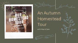 Our Homestead Tour (Hosted By Max & Sam)