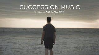 Succession Music to Feel Like Kendall Roy