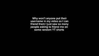 DOES ANYONE WANT TO BE IN A VIDEO?