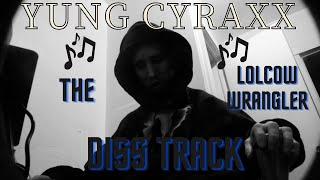 Cyrax made a song about me!!!!!! LOL! The LOLCOW Wrangler DISS