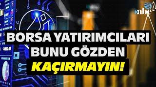 BORSA YATIRIMCILARI DİKKAT! Yatırım Uzmanları Bunun Etkisini İzleyecek