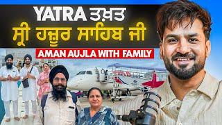 Aman Aujla with his Father & Mother| ਯਾਤਰਾ ਸ੍ਰੀ ਹਜ਼ੂਰ ਸਾਹਿਬ ਜੀ ਨਾਂਦੇੜ by FLIGHT ️