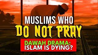 Muslims Don’t Pray, Islam is Dying? Dawah Wars!