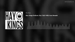 Hay Kings Podcast: Hay Talk With Jesse Bounds