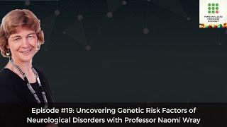 Ep#19: Uncovering Genetic Risk Factors of Neurological Disorders with Professor Naomi Wray