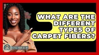 What Are The Different Types Of Carpet Fibers? - Style Your Decor