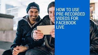 Pre- Recorded Videos to Facebook Live