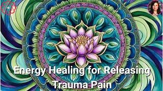 Energy Healing for Past Trauma Pain*