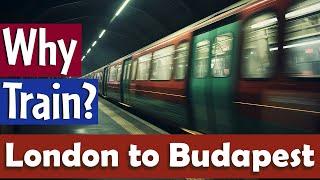 Train Journey from London to Budapest | Why Trains are Best?