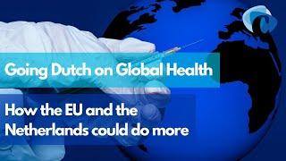 Going Dutch on Global Health: How the EU and the Netherlands could do more