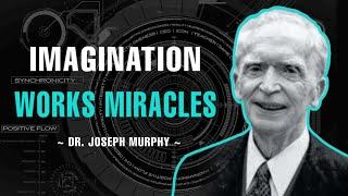 Imagination Works Miracles - Dr. Joseph Murphy