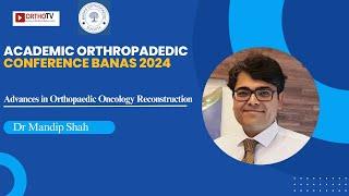 AOCB 2024 –Advances in Orthopaedic Oncology Reconstruction - Dr Mandip Shah