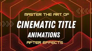 Master the Art of Cinematic Title Animations in After Effects