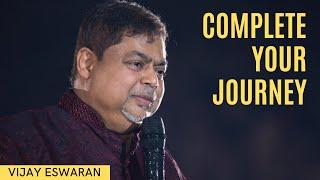 Complete Your Journey | Vijay Eswaran