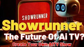 Showrunner The Future Of Ai Tv?  Create Your Own Ai TV Show!