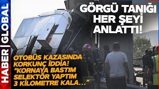 Ankara Otobüs Kazasında Görgü Tanığının Anlattıkları Kan Dondurdu! "Kaza Yerinde Hiç Fren İzi Yok"