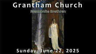 Grantham Mennonite Brethren Church ~ Sunday, June 22, 2025
