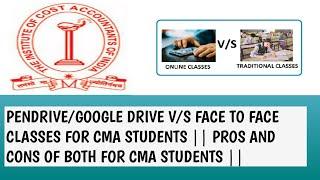 PENDRIVE/GOOGLE DRIVE V/S FACE TO FACE CLASSES FOR CMA STUDENTS || PROS AND CONS OF BOTH FOR CMA ||