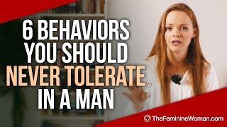 6 Behaviors You Should Never Tolerate In A Man - The Feminine Woman