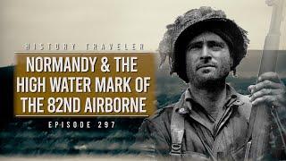 Hill 95 & the High Water Mark of the 82nd Airborne in Normandy | History Traveler Episode 297