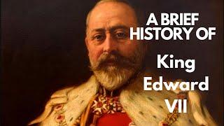 A Brief History of King Edward VII 1901-1910