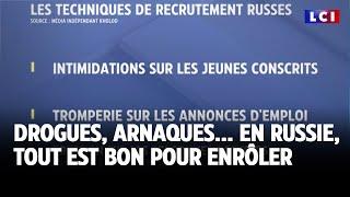 Drogues, arnaques... en Russie, tout est bon pour enrôler｜LCI