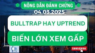 Chứng khoán hôm nay | Nhận định thị trường : Bulltrap hay Uptrend chứng khoán ? Biến lớn xem gấp