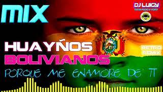 MIX HUAYÑOS BOLIVIANOS PORQUE ME ENAMORE DE TI (( DJ LUIGY GALAMIXER ))