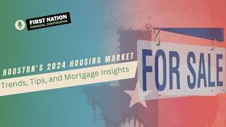 Navigating Houston's 2024 Housing Market: Trends, Tips, and Mortgage Insights