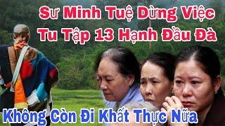 Sư Minh Tuệ Chính Thức Dừng Việc Khất Thực" Không Còn Tu Tập Theo 13 Hạnh Đà Nữa