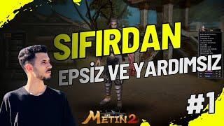 YENİ BİR MACERA! | EPSİZ VE YARDIMSIZ 1.BÖLÜM | SIFIRDAN METİN2 | #metin2tr