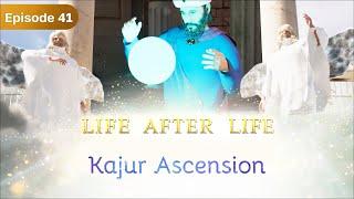 The Ascension of Kajur. Life after life. Episode 41. Spiritual Channel