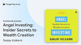 Angel Investing: Insider Secrets to Wealth… by Sanjay Kulkarni · Audiobook preview