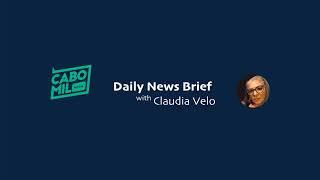 Cabo Daily News Brief with Claudia Velo