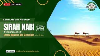 LIVE |  Ustadz Masykur Abu Mawaddah - SIRAH NABI ﷺ - Bagian ke 8