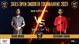 SEMIFINAL - SEAN DAVIS vs ZEESHAN SHAIK - SKIES OPEN SNOOKER TOURNAMENT 2023.