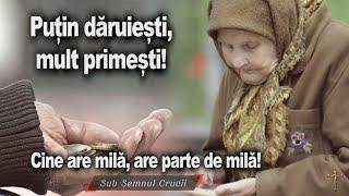 Putin daruiesti, mult primesti! * Cine are mila, are parte de mila!