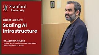 Guest Lecture: H.E. Abdullah Alswaha on Scaling AI Infrastructure at Stanford CS153