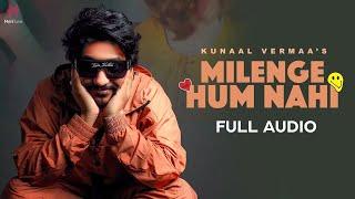 Milenge Hum Nahi (FULL AUDIO) | Kunaal Vermaa | Aditya Dev | Latest Songs 2024 | Hindi Songs 2024