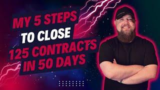 My Simple 5 Step Process I Used To Close 125 Contracts in 50 Days