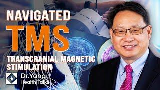 Navigated Transcranial Magnetic Stimulation  | Revolutionizing Mental Health | Dr. Yang Health Talks