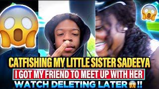 CATFISHING MY LITTLE SISTER SADEEYA *I GOT MY FRIEND TO MEET UP WITH HER* WATCH DELETING LATER‼️