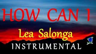 HOW CAN I  - LEA SALONGA instrumental (lyrics)