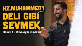 Hz.Muhammed’i Deli Gibi (s.a.v) Sevmek | Bölüm 1 - Olmasaydın Olmazdık @onurrkaplan