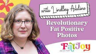 Fat Joy E60 Revolutionary Fat Positive Photos with Lindley Ashline