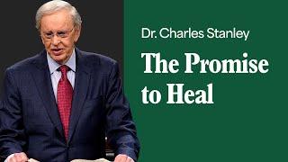 The Promise to Heal – Dr. Charles Stanley